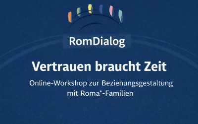 Vertrauen braucht Zeit – Rückblick auf den Online-Workshop zur Beziehungsgestaltung mit Roma*-Familien
